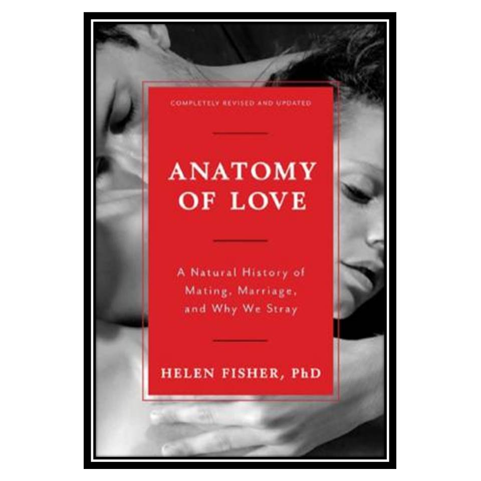 کتاب Anatomy of Love: A Natural History of Mating Marriage and Why We Stray اثر Helen Fisher انتشارات مؤلفین طلایی