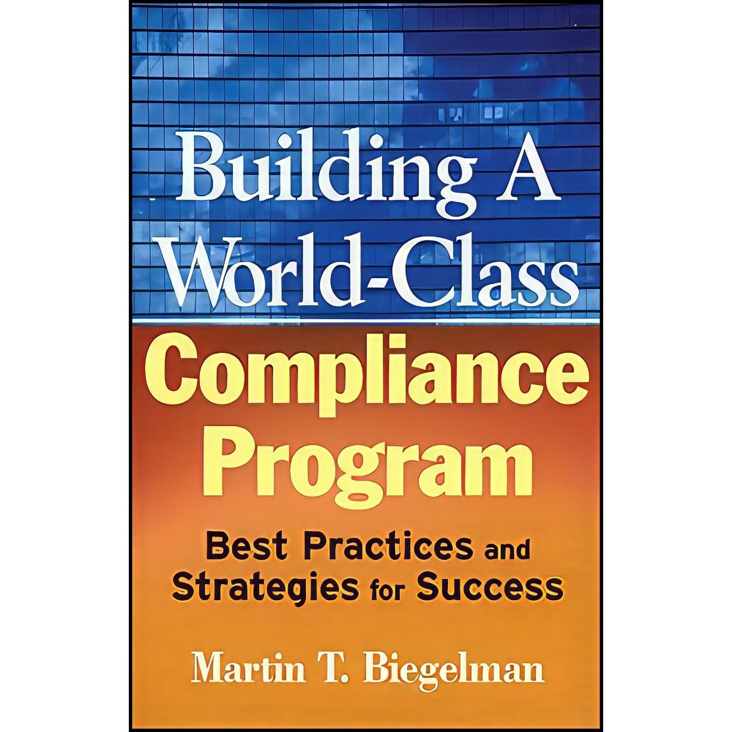 کتاب زبان اصلی Building a WorldClass Compliance Program اثر جمعی از نویسندگان