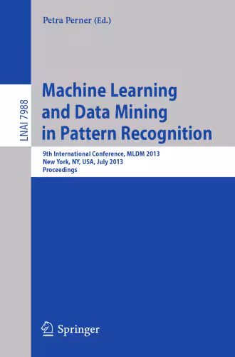 خرید و دانلود نسخه کامل کتاب Machine Learning and Data Mining in Pattern Recognition: 9th International Conference, MLDM 2013, New York, NY, USA, July 19-25, 2013. Proceedings