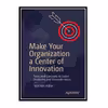 کتاب Make Your Organization a Center of Innovation: Tools and Concepts to Solve Problems and Generate Ideas اثر Stijn Van Hijfte انتشارات مؤلفین طلایی