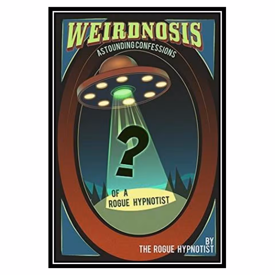کتاب Weirdnosis - Astounding confessions of a Rogue Hypnotist اثر The Rogue Hypnotist انتشارات مؤلفین طلایی
