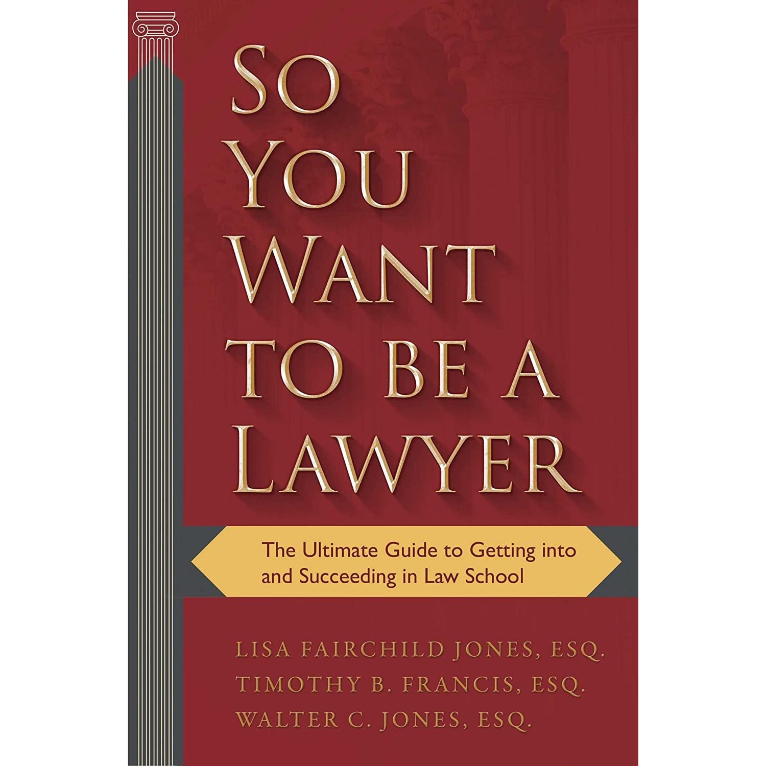 کتاب So You Want to be a Lawyer اثر Lisa Fairchild Jones Esq. and Timothy B. Francis and Walter C. Jones انتشارات Skyhorse