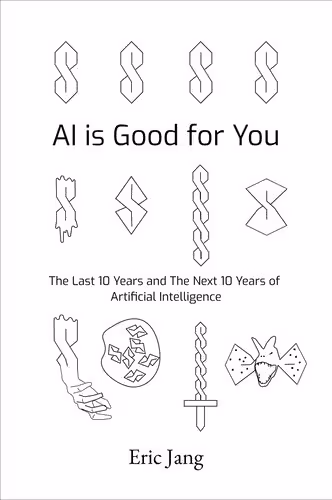 خرید و دانلود نسخه کامل کتاب AI is Good for You: The Last 10 Years and the Next 10 Years of Artificial Intelligence