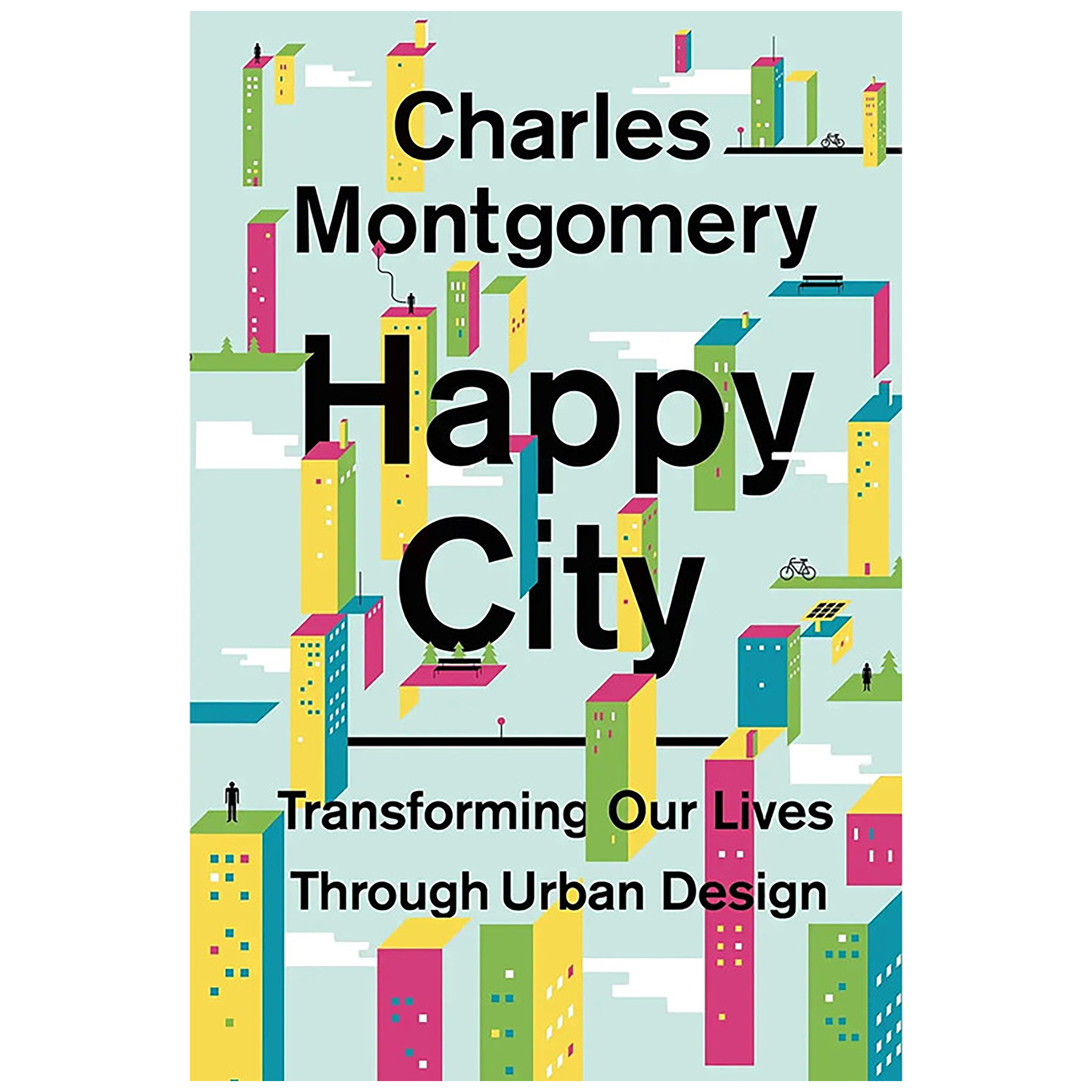 کتاب Happy City اثر Charles Montgomery انتشارات Farrar, Straus and Giroux