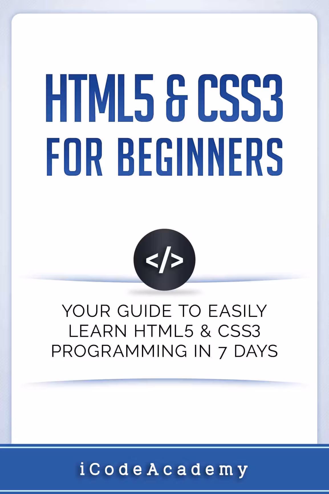 خرید و دانلود نسخه کامل کتاب HTML5 &amp; CSS3 For Beginners: Your Guide To Easily Learn HTML5 &amp; CSS3 Programming in 7 Days