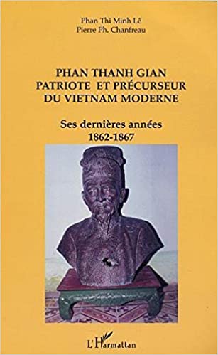 خرید و دانلود نسخه کامل کتاب PHAN THANH GIAN PATRIOTE ET PRÉCURSEUR DU VIETNAM MODERNE: Ses dernières années 1862-1867 (French Edition) - PDF