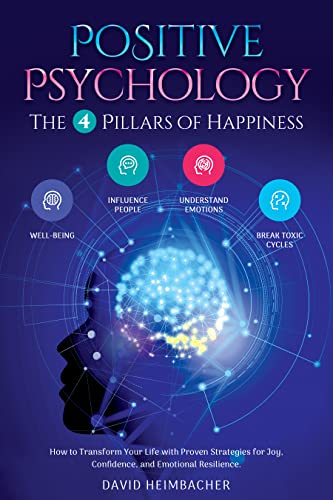 خرید و دانلود نسخه کامل کتاب Positive Psychology – The 4 Pillars of Happiness: How to Transform Your Life with Proven Strategies for Joy, Confidence, and Emotional Resilience. Unlock Your Full Potential and Conquer Your Fears - Pdf