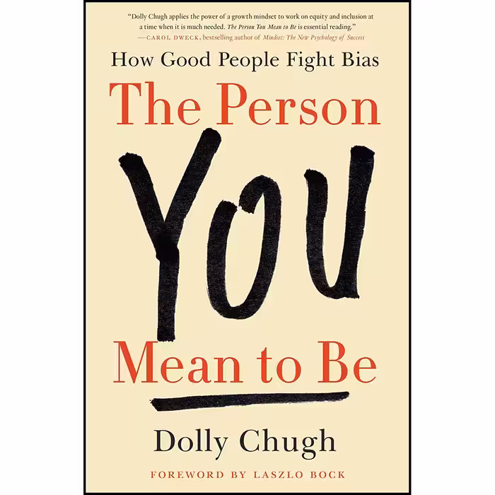 کتاب The Person You Mean to Be اثر Dolly Chugh and Laszlo Bock انتشارات Harper Business