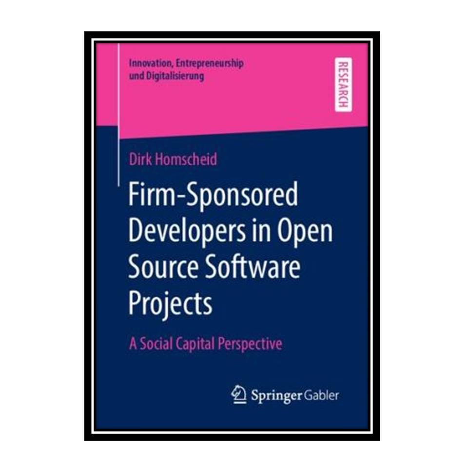 کتاب Firm-Sponsored Developers in Open Source Software Projects اثر Dirk Homscheid انتشارات مؤلفین طلایی