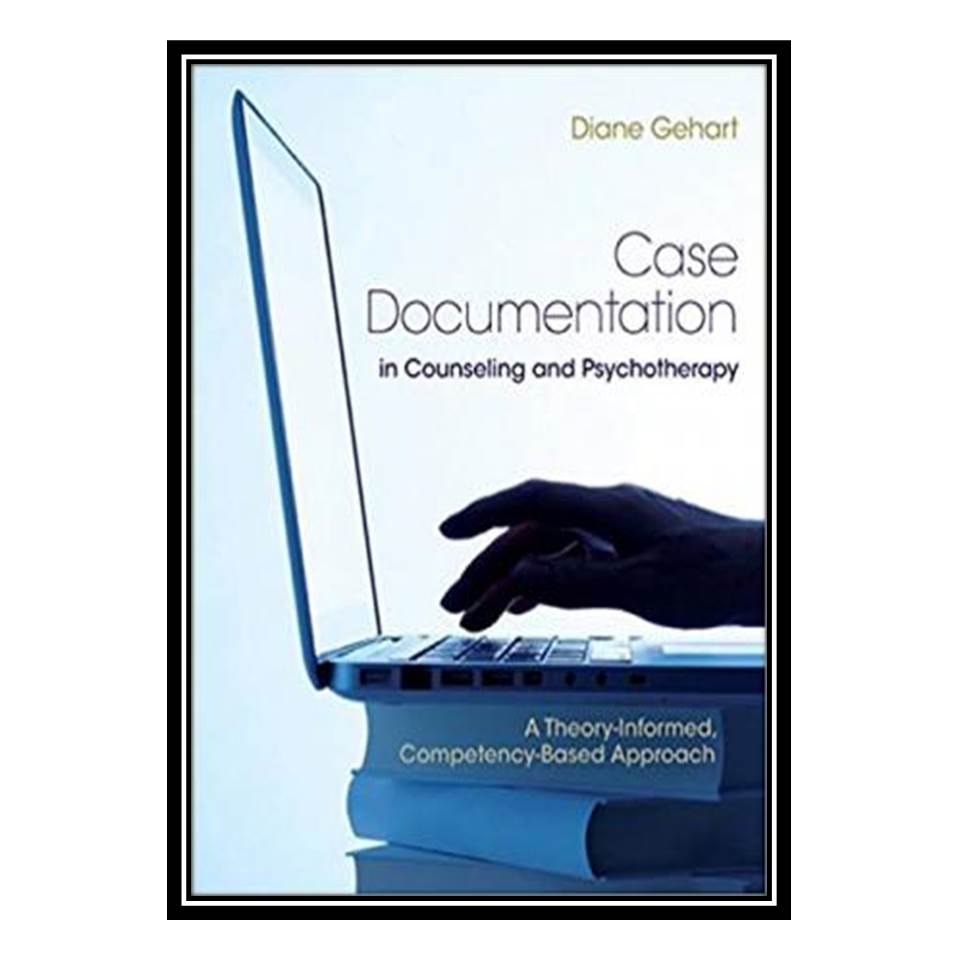 کتاب Case Documentation in Counseling and Psychotherapy اثر Diane Gehart انتشارات مؤلفین طلایی