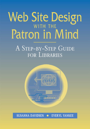 خرید و دانلود نسخه کامل کتاب Web Site Design With the Patron in Mind: A Step-By-Step Guide for Libraries
