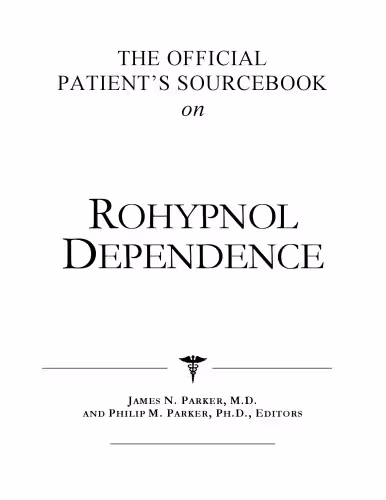خرید و دانلود نسخه کامل کتاب The Official Patient's Sourcebook on Rohypnol Dependence: A Revised and Updated Directory for the Internet Age