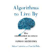 کتاب Algorithms to Live By اثر Brian Christian and Tom Griffiths انتشارات Macmillan Publishers