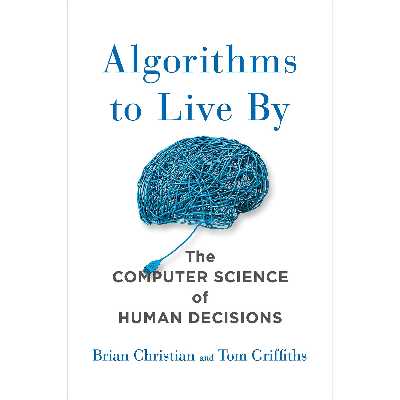 کتاب Algorithms to Live By اثر Brian Christian and Tom Griffiths انتشارات Macmillan Publishers
