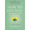 کتاب How to Live Well with Chronic Pain and Illness اثر Toni Bernhard انتشارات Wisdom Publications