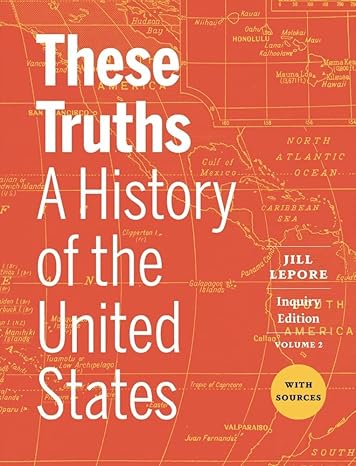 خرید و دانلود نسخه کامل کتاب These Truths: A History of the United States, with Sources (Volume 2) Inquiry Edition - Convrted Pdf