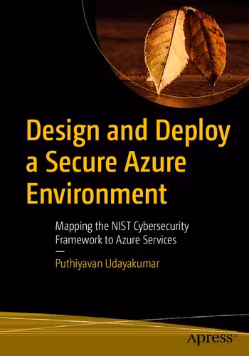 خرید و دانلود نسخه کامل کتاب Design and Deploy a Secure Azure Environment: Mapping the NIST Cybersecurity Framework to Azure Services