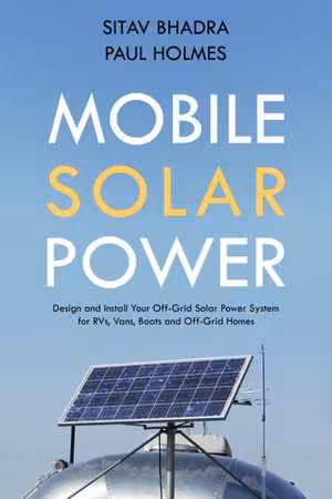 [EPUB] دانلود کتاب Mobile Solar Power - Design And Install Your Off-Grid Solar Power System For Rvs, Vans, Boats And Off-Grid Homes - A Handbook For Photovoltaics With Batteries., 2020