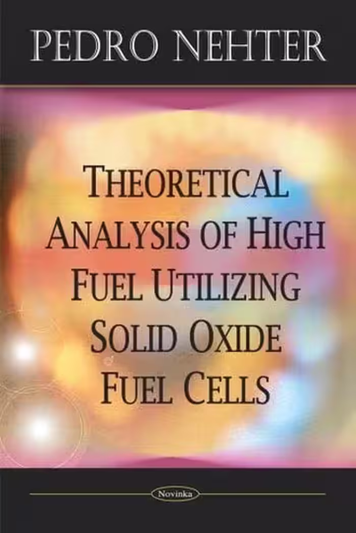 󾕇 دانلود کتاب Theoretical Analysis of High Fuel Utilizing Solid Oxide Fuel Cells,Pedro Nehter, 2008 - دانلود کتاب های دانشگاهی