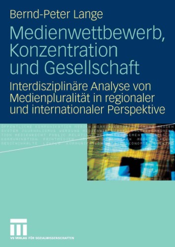 خرید و دانلود نسخه کامل کتاب Medienwettbewerb, Konzentration und Gesellschaft: Interdisziplinare Analyse von Medienpluralitat in regionaler und internationaler Perspektive