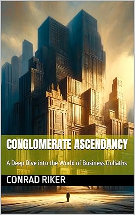 خرید و دانلود نسخه کامل کتاب Conglomerate Ascendancy: A Deep Dive into the World of Business Goliaths (Redpilled Rational (satire)) - Pdf