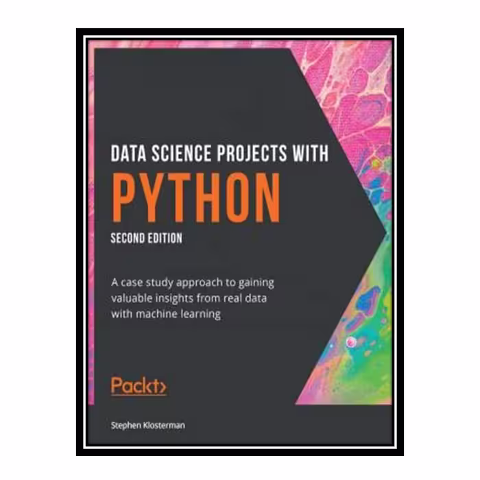 کتاب Data Science Projects with Python: A case study approach to gaining valuable insights from real data with machine learning, 2nd Edition اثر Stephen Klosterman انتشارات مؤلفین طلایی