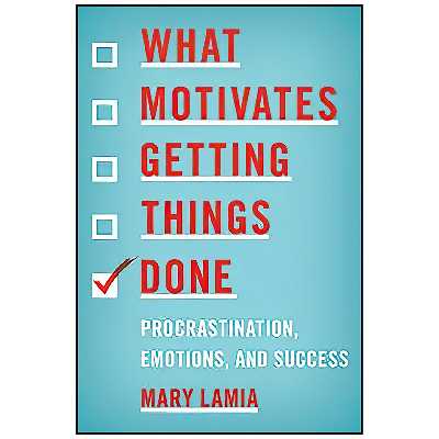 کتاب What Motivates Getting Things Done اثر Mary C. Lamia انتشارات Rowman &amp; Littlefield Publishers