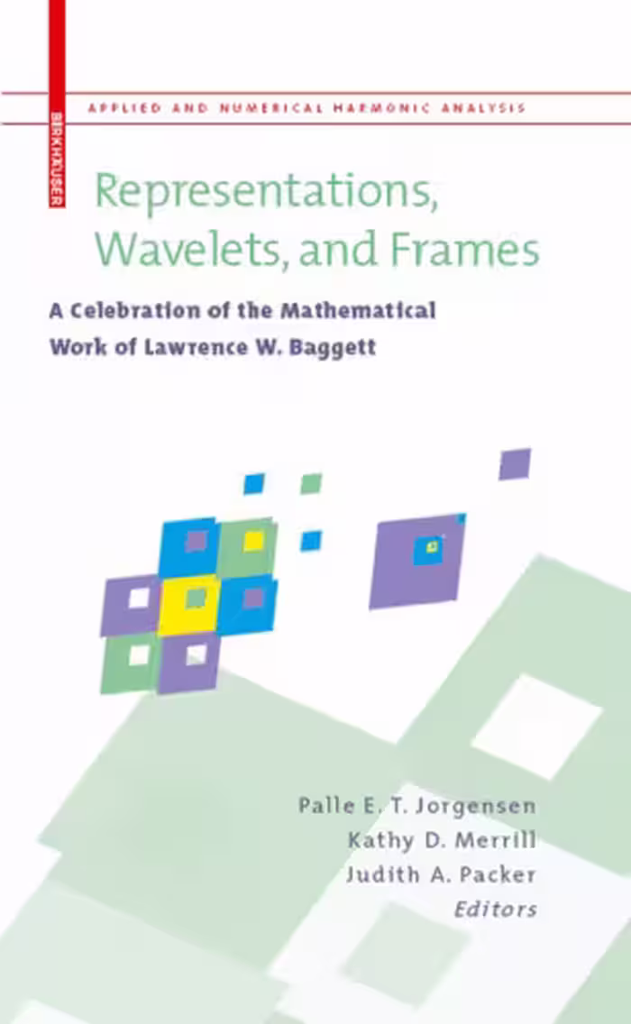 خرید و دانلود نسخه کامل کتاب Representations, Wavelets, and Frames: A Celebration of the Mathematical Work of Lawrence W. Baggett