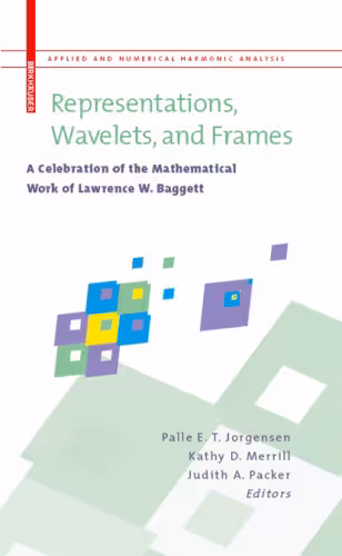 خرید و دانلود نسخه کامل کتاب Representations, Wavelets, and Frames: A Celebration of the Mathematical Work of Lawrence W. Baggett
