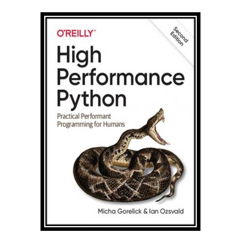 کتاب High Performance Python: Practical Performant Programming for Humans اثر Micha Gorelick and Ian Ozsvald انتشارات مؤلفین طلایی