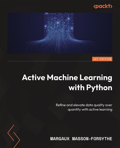 خرید و دانلود نسخه کامل کتاب Active Machine Learning with Python: Refine and elevate data quality over quantity with active learning