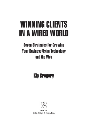 خرید و دانلود نسخه کامل کتاب Winning Clients in a Wired World: Seven Strategies for Growing Your Business Using Technology and the Web