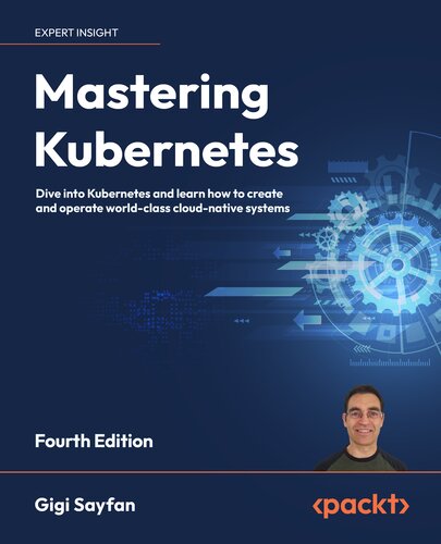خرید و دانلود نسخه کامل کتاب Mastering Kubernetes: Dive into Kubernetes and learn how to create and operate world-class cloud-native systems, 4th Edition