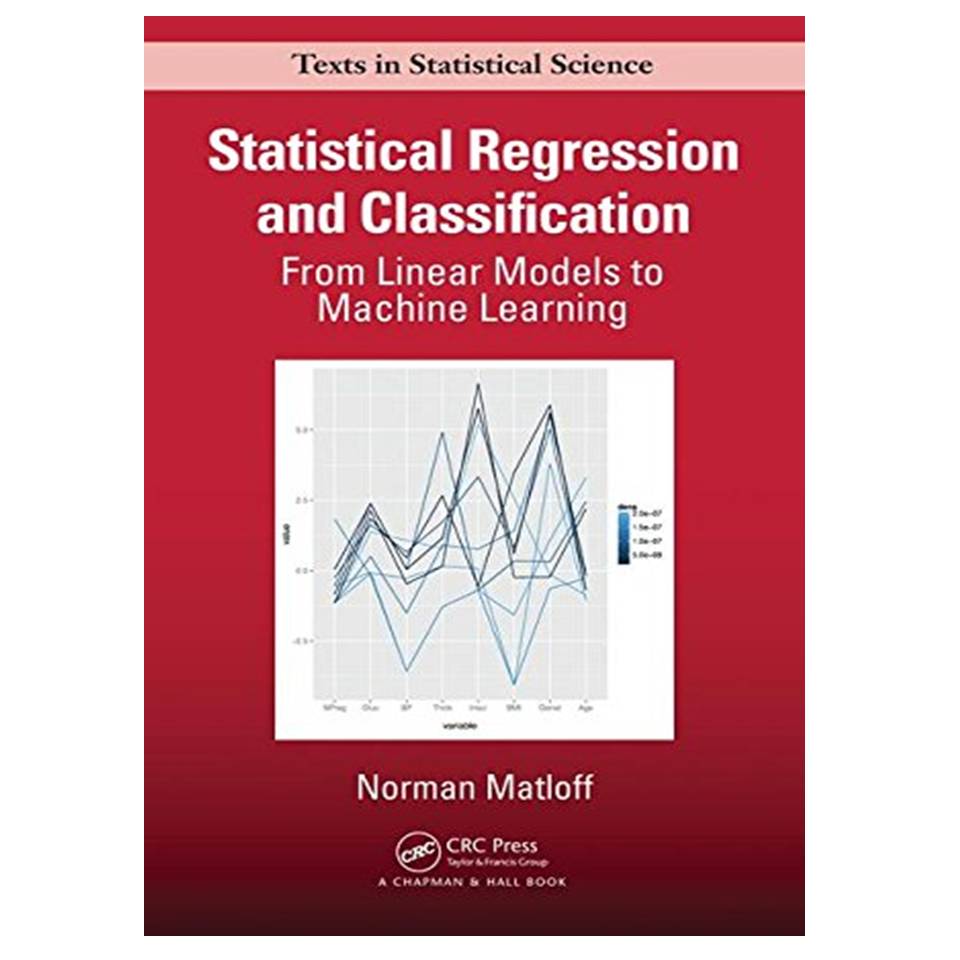 کتاب Statistical Regression and Classification: From Linear Models to Machine Learning اثر Norman Matloff انتشارات مؤلفین طلایی