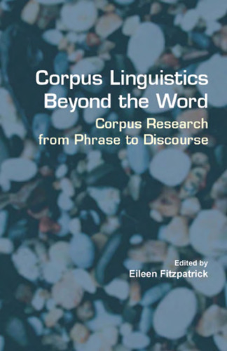 خرید و دانلود نسخه کامل کتاب Corpus Linguistics Beyond the Word: Corpus Research from Phrase to Discourse (Language &amp; Computers 60) (Language &amp; Computers: Studies in Practical Linguistics)