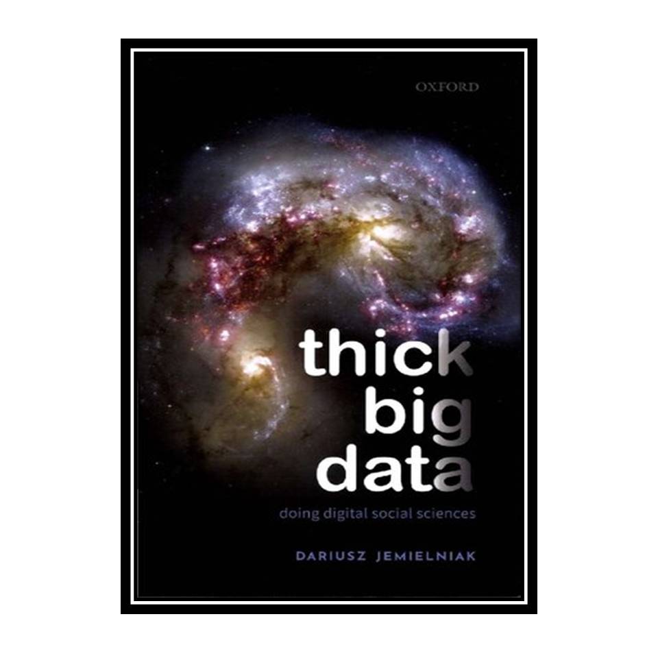 کتاب Thick Big Data: Doing Digital Social Sciences اثر Dariusz Jemielniak انتشارات مؤلفین طلایی