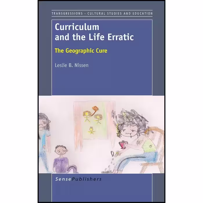 کتاب زبان اصلی Curriculum and the Life Erratic اثر Leslie B Nissen