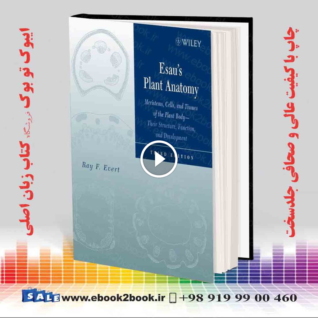 Esau’s Plant Anatomy: Meristems, Cells, and Tissues of the Plant Body, 3rd Edition