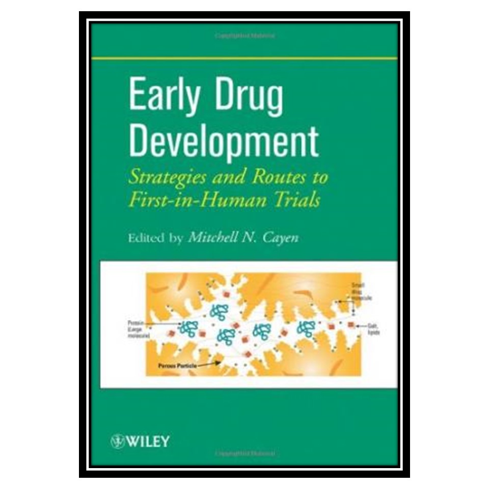کتاب Early Drug Development: Strategies and Routes to First-in-Human Trials اثر Mitchell N Cayen انتشارات مؤلفین طلایی