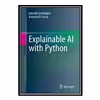 کتاب Explainable AI with Python اثر Leonida Gianfagn and Antonio Di Cecco انتشارات مؤلفین طلایی