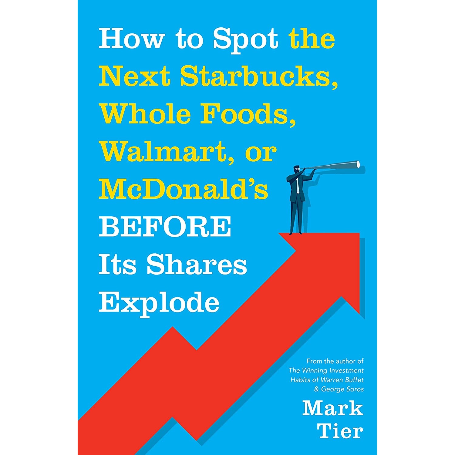 کتاب How to Spot the Next Starbucks, Whole Foods, Walmart, or McDonald,s BEFORE Its Shares Explode اثر Mark Tier انتشارات St Martin's Press
