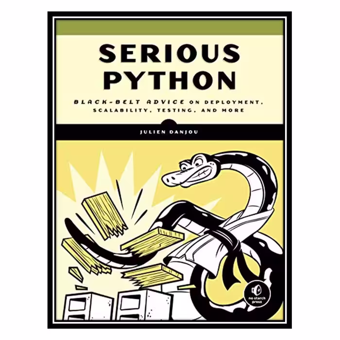کتاب Serious Python: Black-Belt Advice on Deployment, Scalability, Testing, and More اثر Julien Danjou انتشارات مؤلفین طلایی
