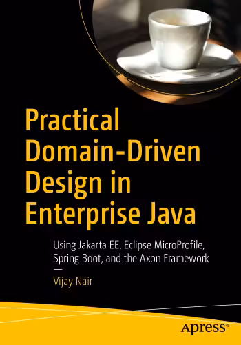 خرید و دانلود نسخه کامل کتاب Practical Domain-Driven Design in Enterprise Java - Using Jakarta EE, Eclipse MicroProfile, Spring Boot, and the Axon Framework.