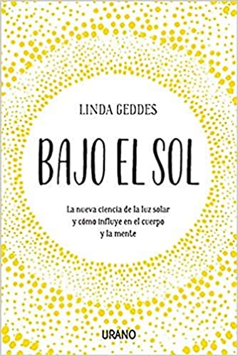 خرید و دانلود نسخه کامل کتاب Bajo el sol: La nueva ciencia de la luz solar y cómo influye en el cuerpo y la mente (Entorno y bienestar) (Spanish Edition) - Pdf
