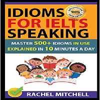 خرید و دانلود نسخه کامل کتاب Idioms For IELTS Speaking: Master 500  Idioms In Use Explained In 10 Minutes A Day -   PDF