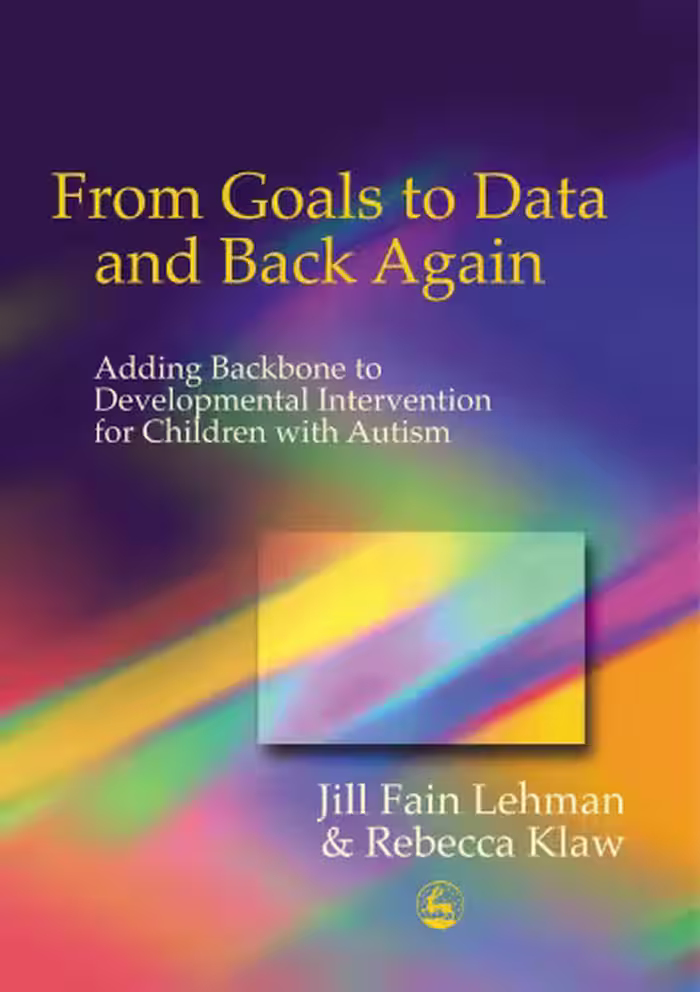 خرید و دانلود نسخه کامل کتاب From Goals to Data and Back Again: Adding Backbone to Developmental Intervention for Children With Autism