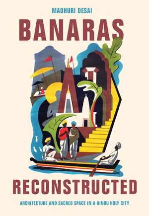 [PDF] دانلود کتاب Banaras Reconstructed - Architecture And Sacred Space In A Hindu Holy City, 2017