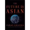 کتاب The Future Is Asian اثر Parag Khanna انتشارات Simon &amp; Schuster