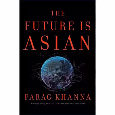 کتاب The Future Is Asian اثر Parag Khanna انتشارات Simon &amp; Schuster
