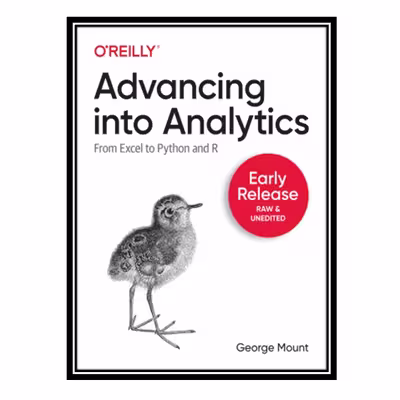 کتاب Advancing into Analytics: From Excel to Python and R اثر George Mount انتشارات مؤلفین طلایی